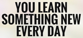 you-learn-something-new-every-day-quote-1